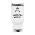 Keep Calm and Call an Administrative Assistant - Stainless Steel Travel Mug with Handle, 14oz