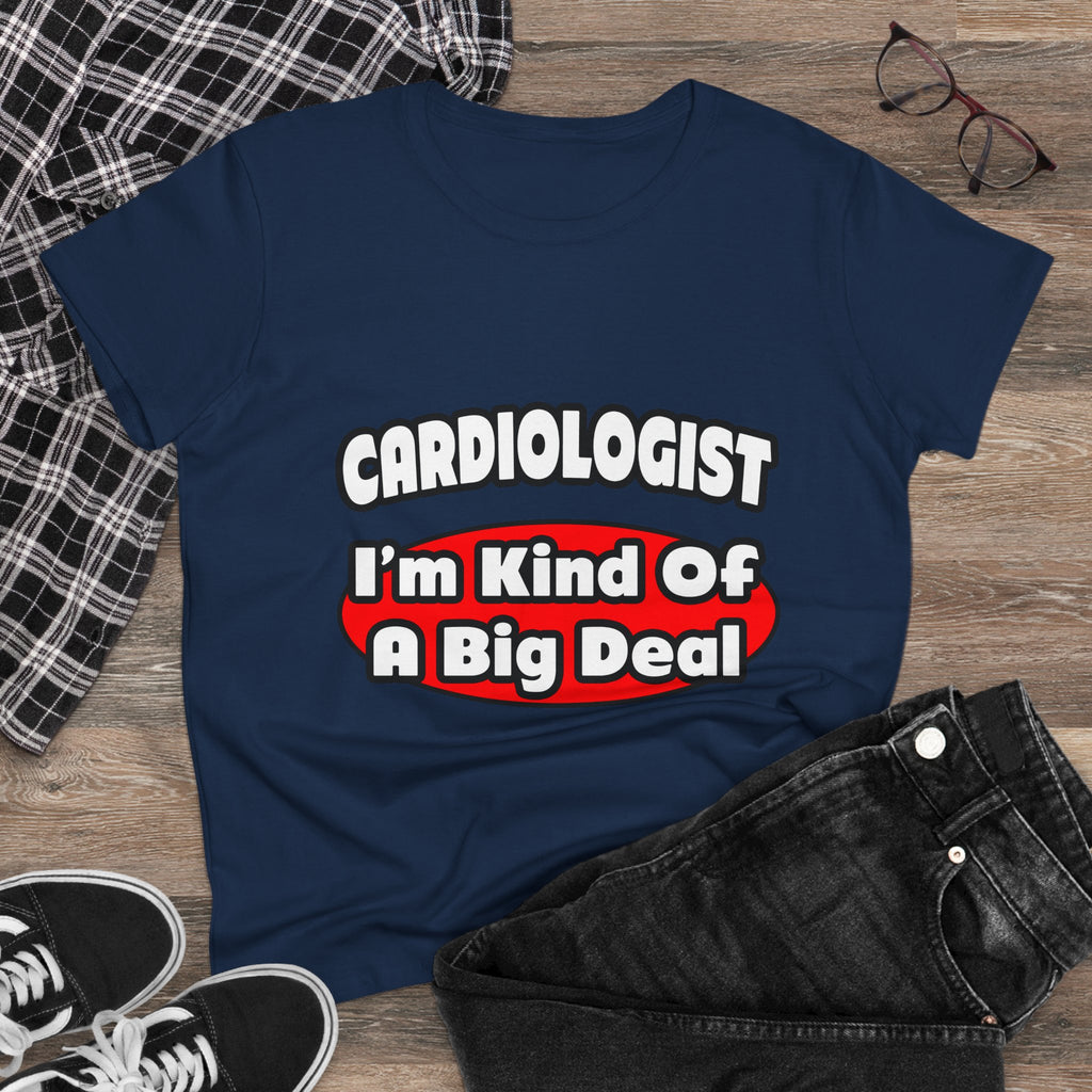 Cardiologist...Big Deal (2) - Women's Midweight Cotton Tee