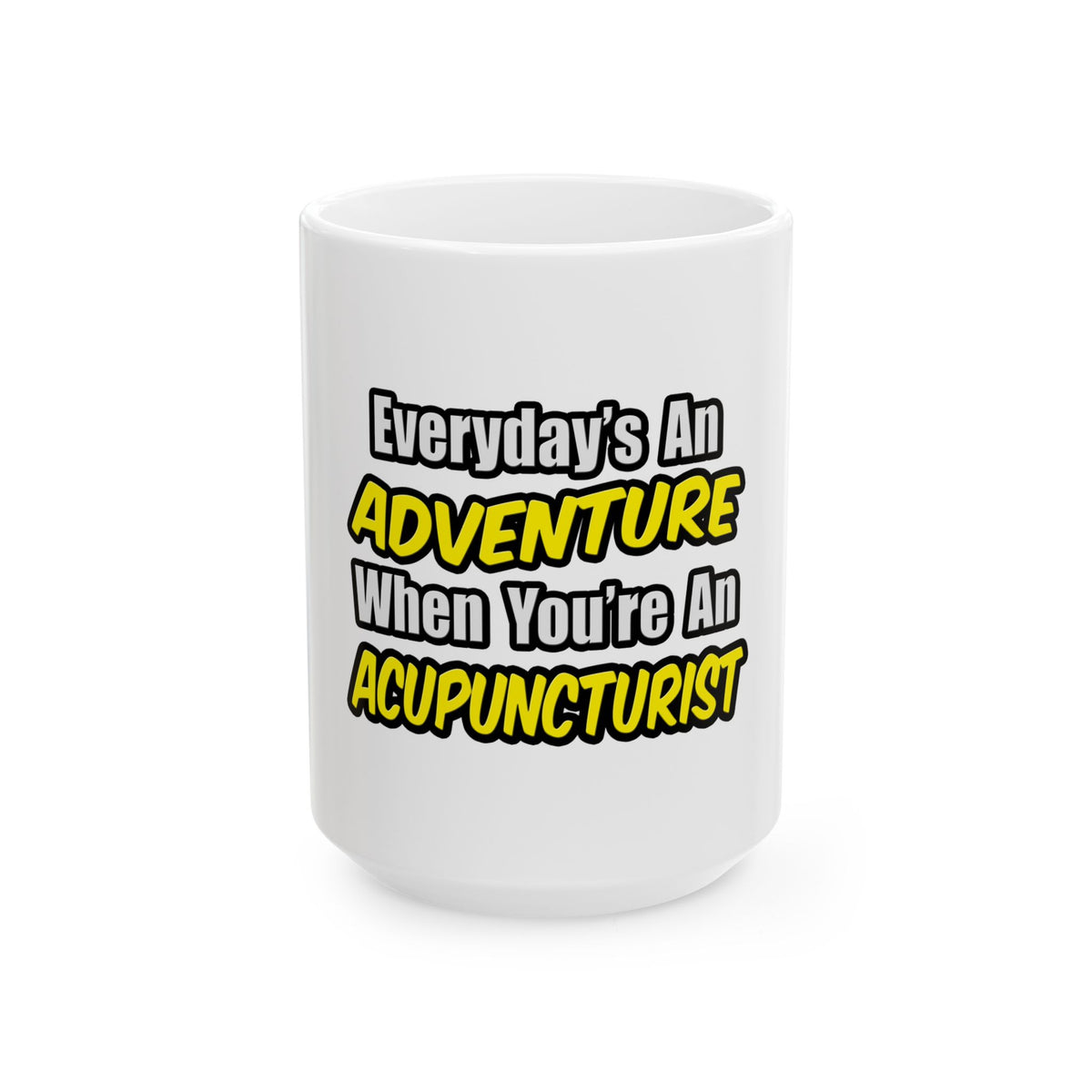 Everyday's An Adventure .. Acupuncturist - Ceramic Mug, (11oz, 15oz)