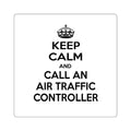 Keep Calm and Call an Air Traffic Controller - Square Stickers