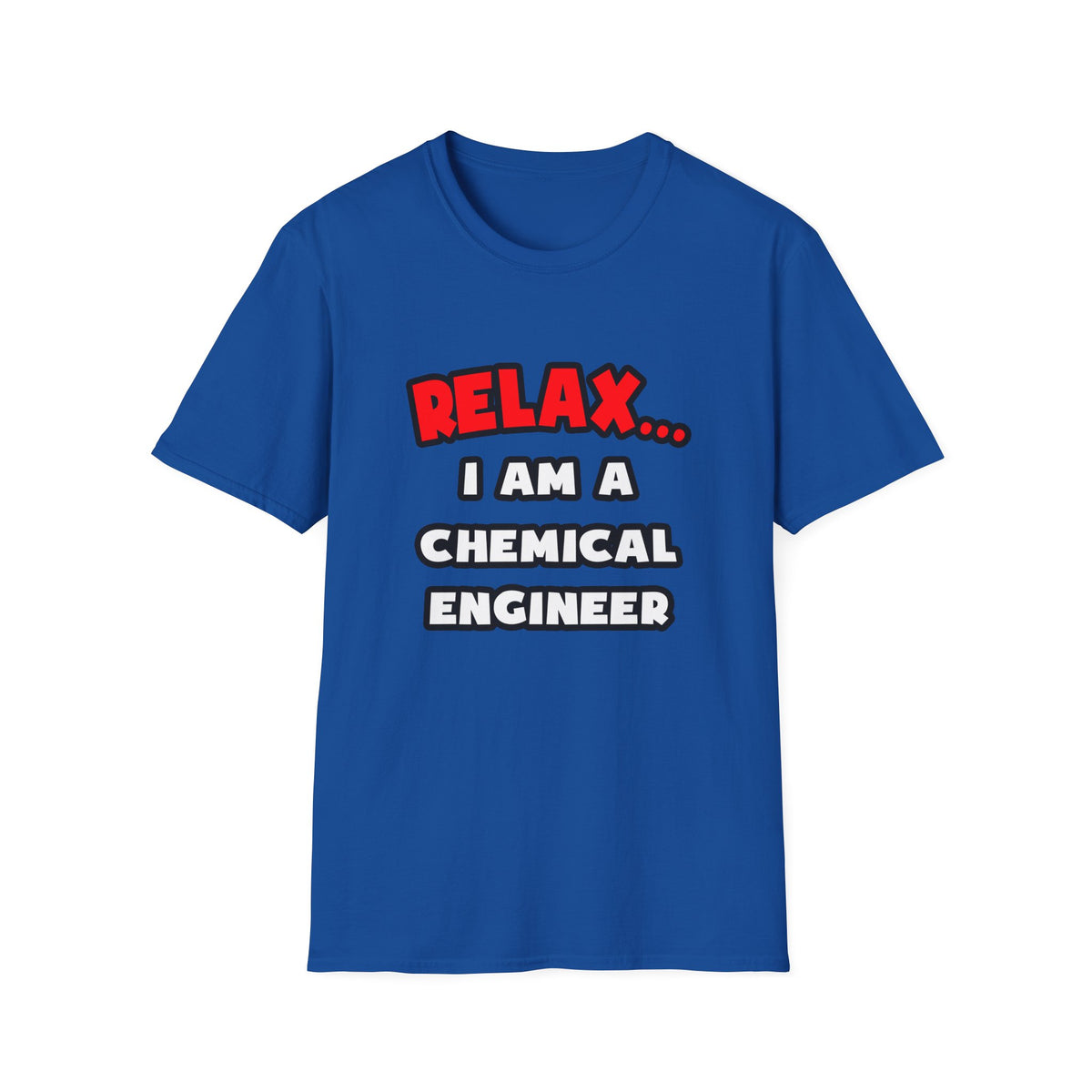 Relax ... I Am A Chemical Engineer - Unisex Softstyle T-Shirt