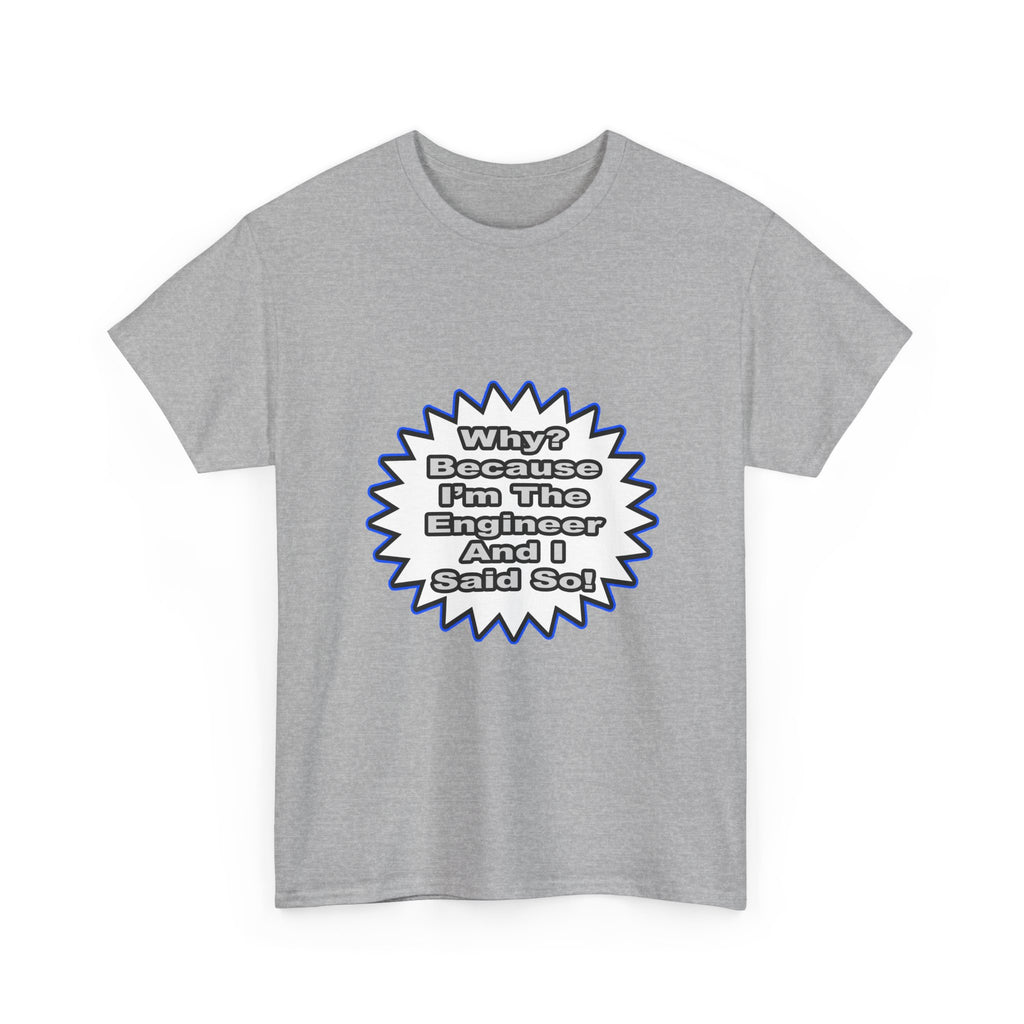 Engineer...Because I Said So - Unisex Heavy Cotton Tee