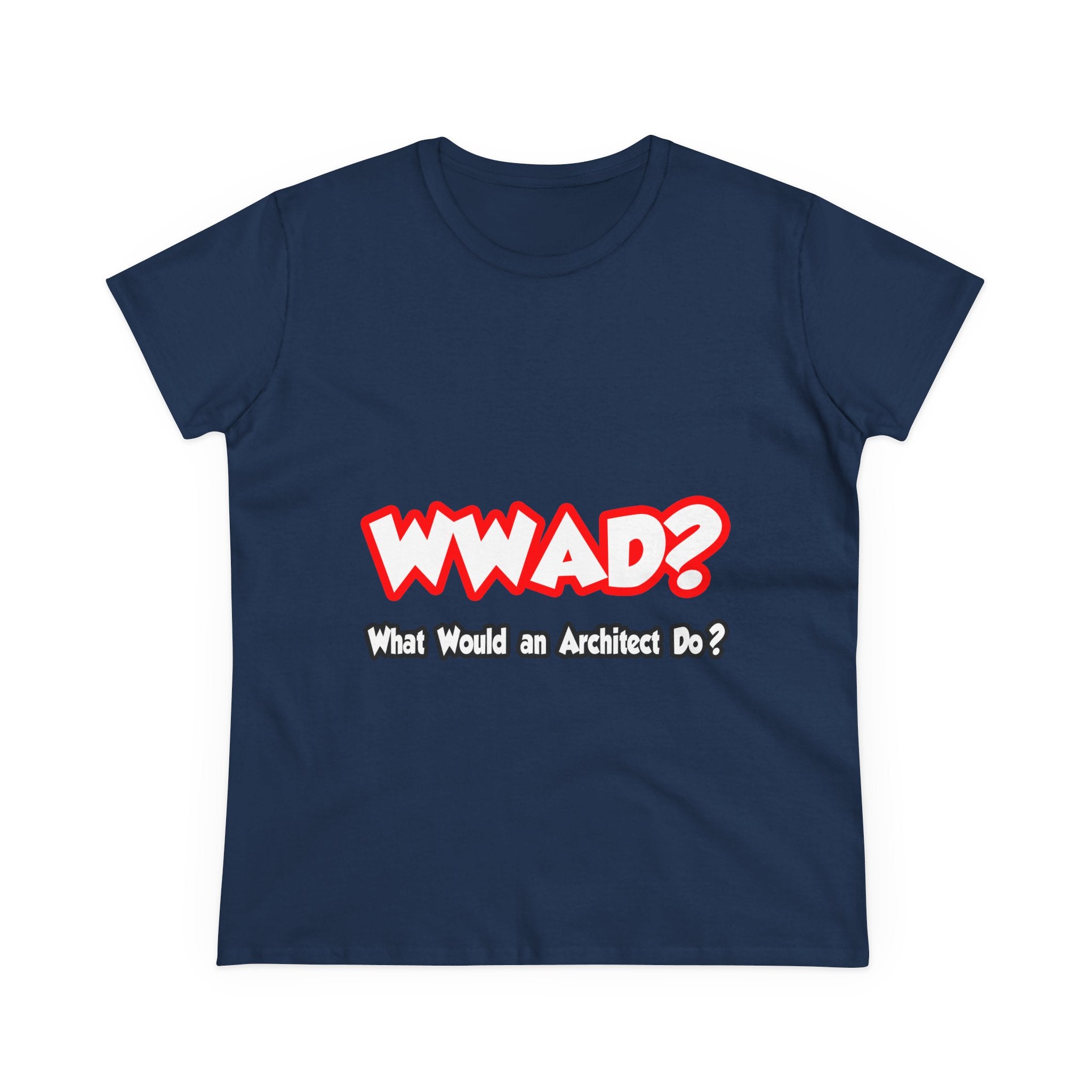 WWAD...What Would an Architect Do - Women's Midweight Cotton Tee