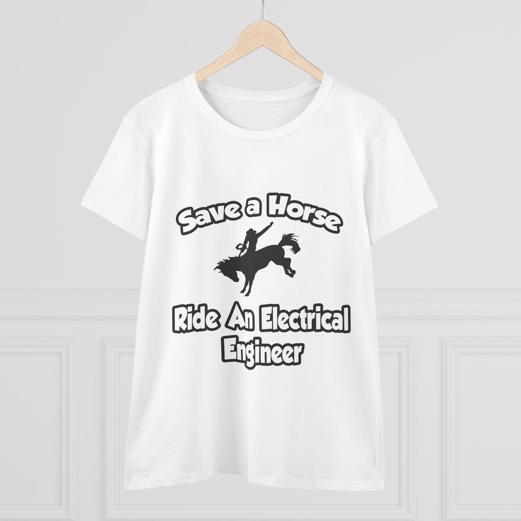 Save a Horse, Ride an Electrical Engineer - Women's Midweight Cotton Tee