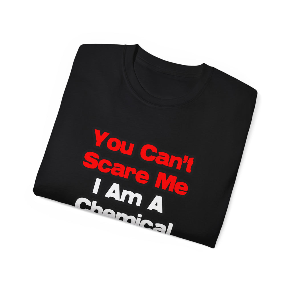 You Can't Scare Me...Chemical Engineer - Unisex Ultra Cotton Tee