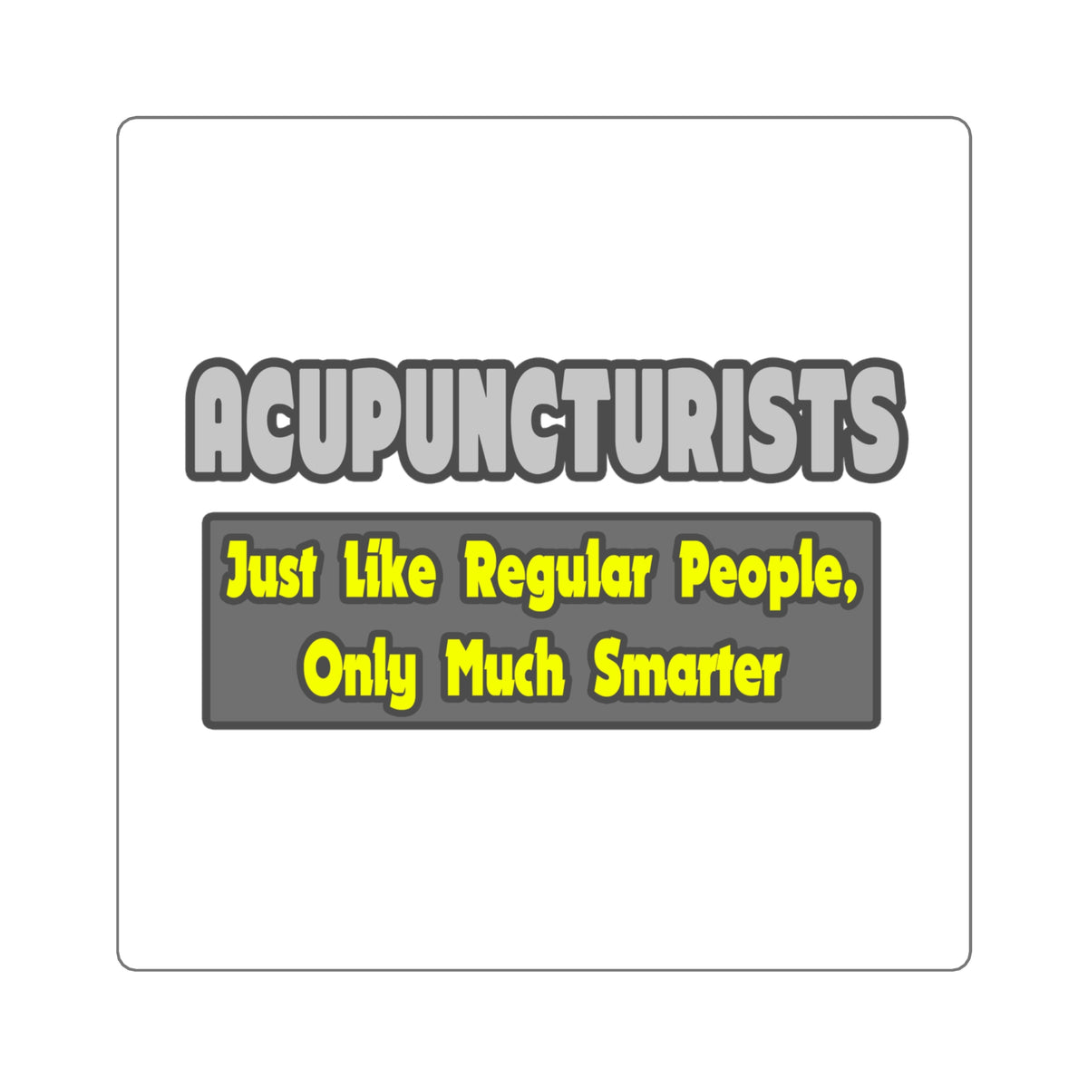 Acupuncturists .. Smarter - Square Stickers