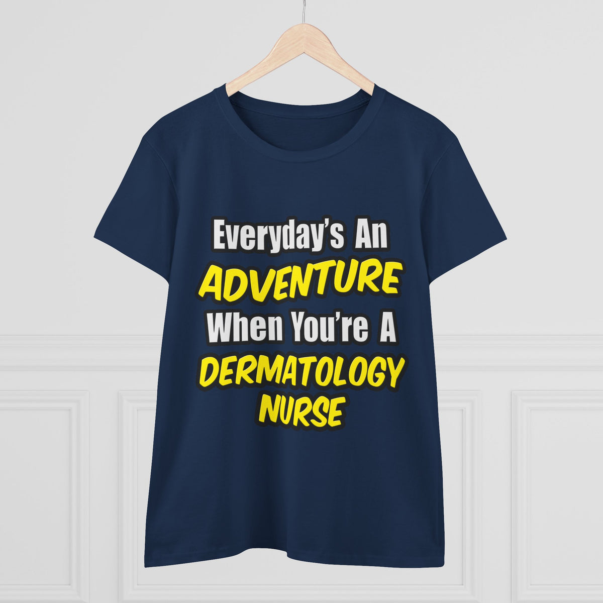 Everyday's An Adventure .. Dermatology Nurse - Women's Midweight Cotton Tee