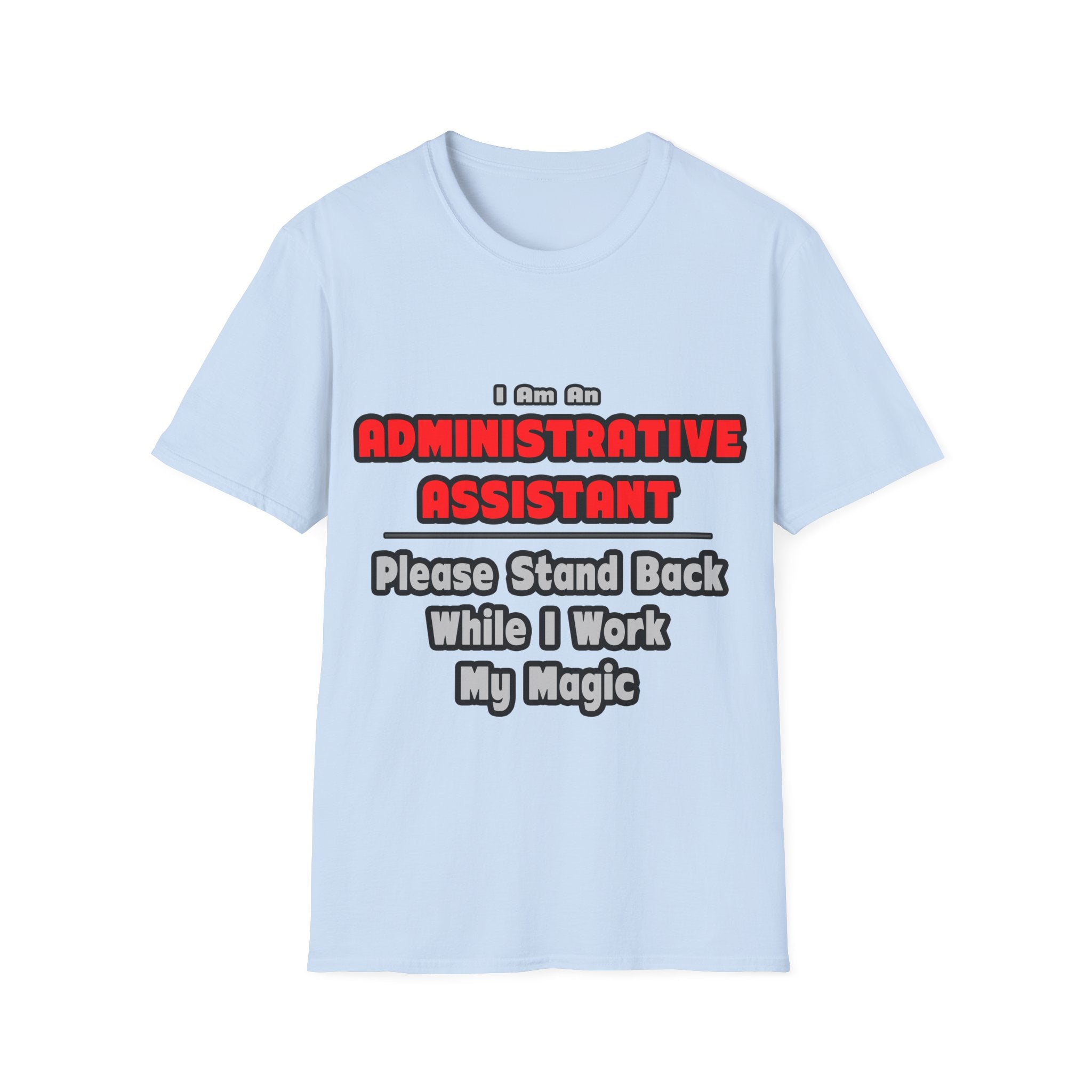 Administrative Assistant...Work My Magic - Unisex Softstyle T-Shirt