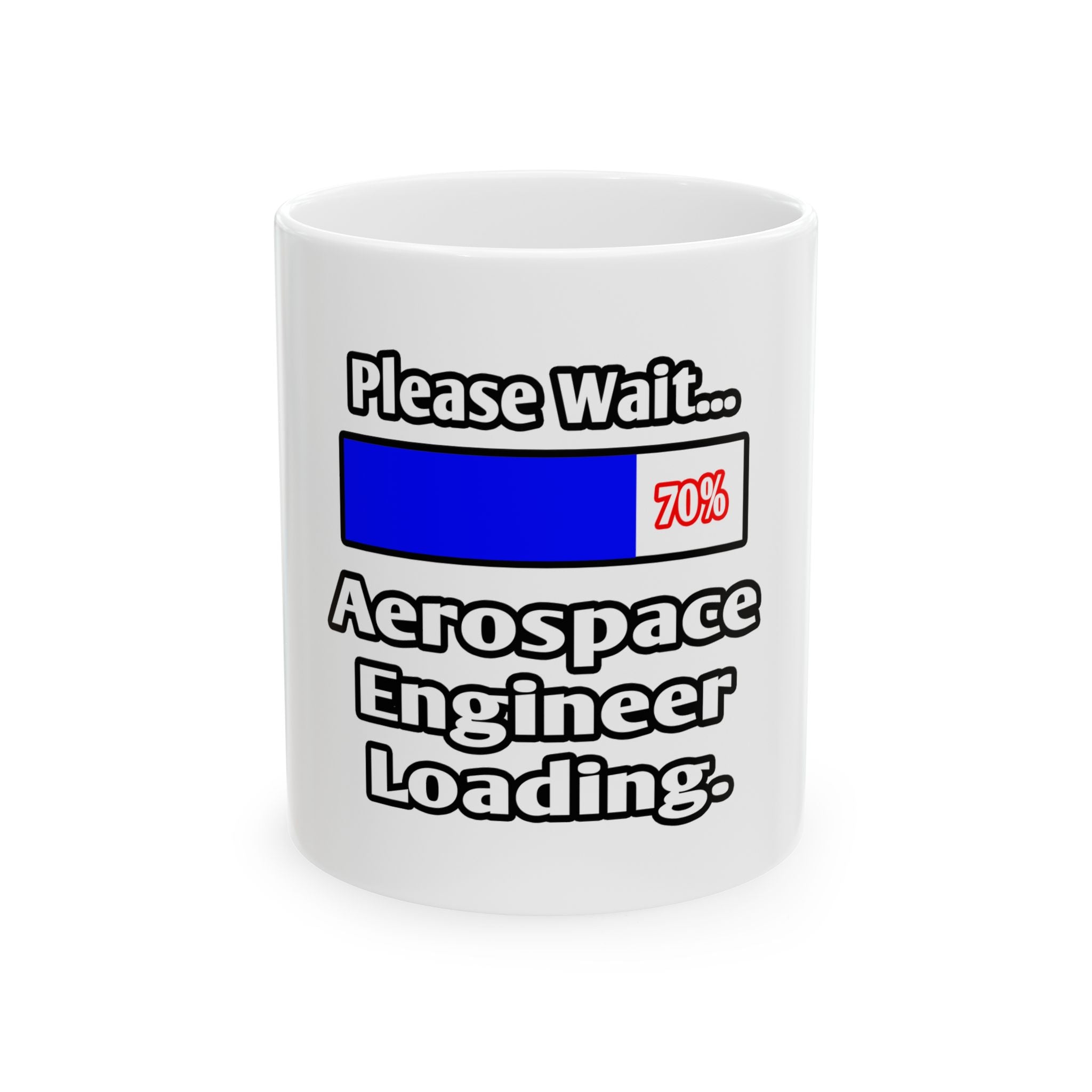 Please Wait...Aerospace Engineer Loading - Ceramic Mug, (11oz, 15oz)
