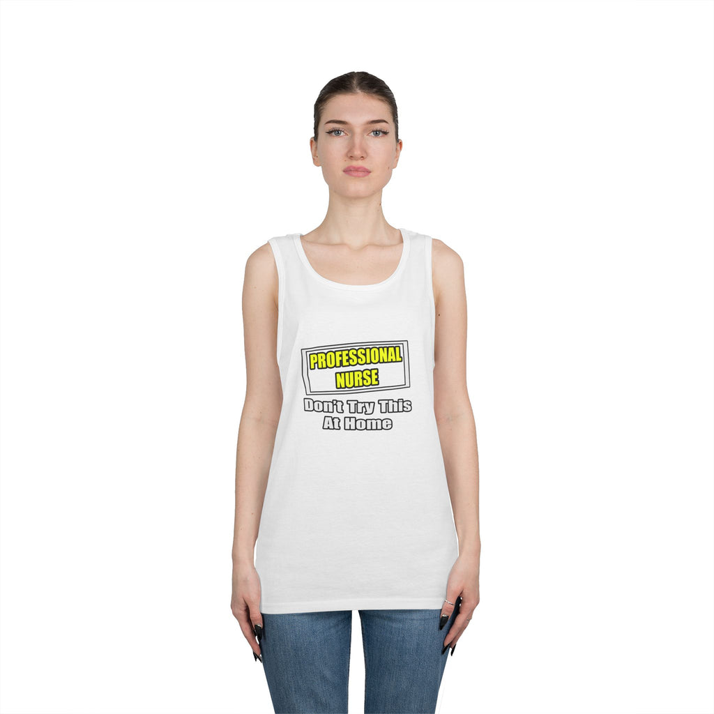 Professional Nurse...Don't Try This At Home - Unisex Heavy Cotton Tank Top