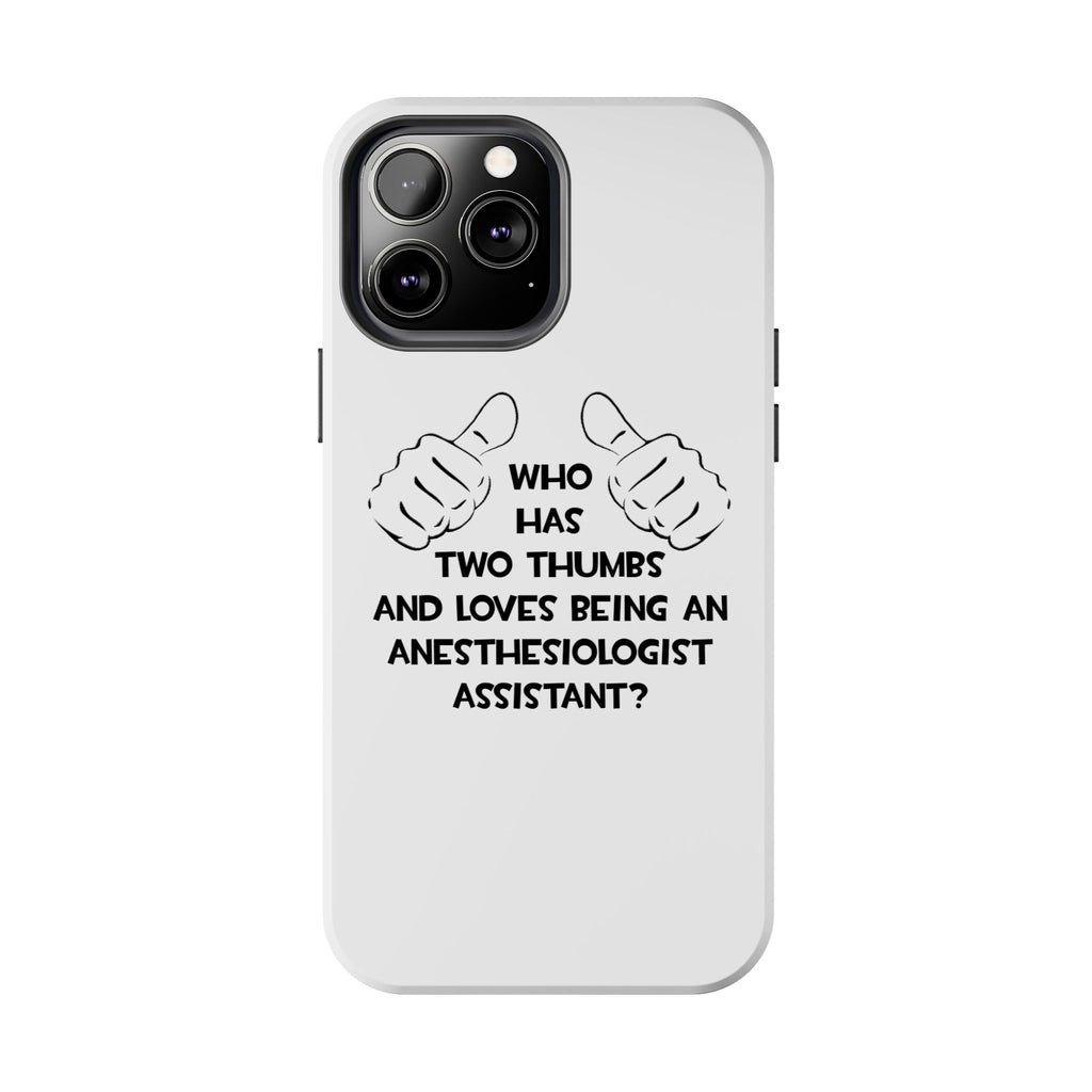 Two Thumbs .. Anesthesiologist Assistant - Tough Phone Cases