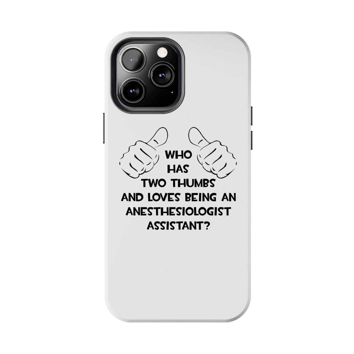 Two Thumbs .. Anesthesiologist Assistant - Tough Phone Cases