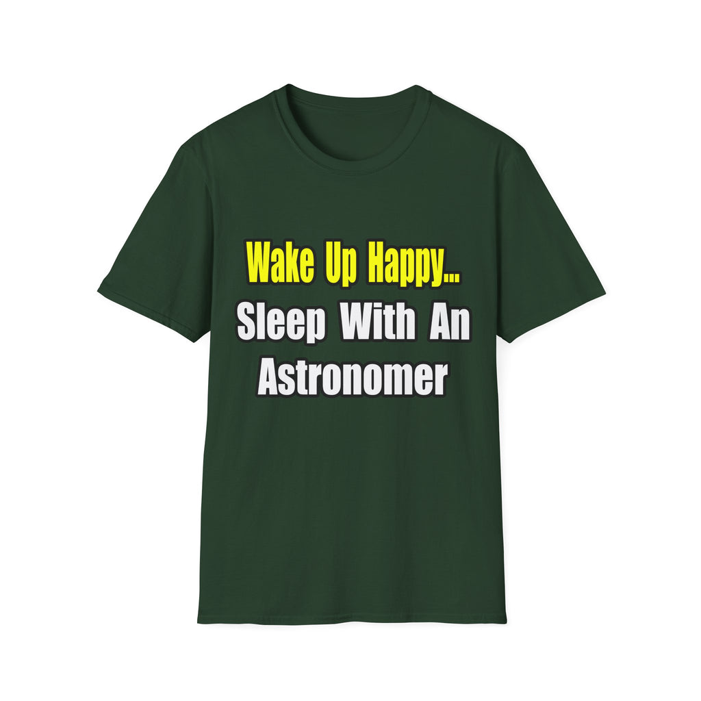 Wake Up Happy...Sleep With an Astronomer - Unisex Softstyle T-Shirt
