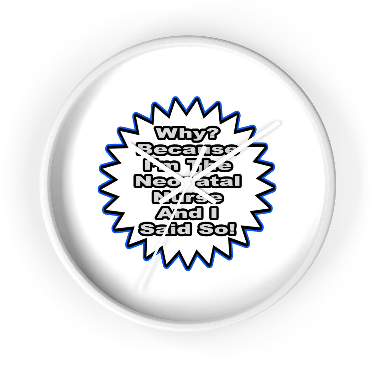 Neonatal Nurse...Because I Said So - Wall Clock