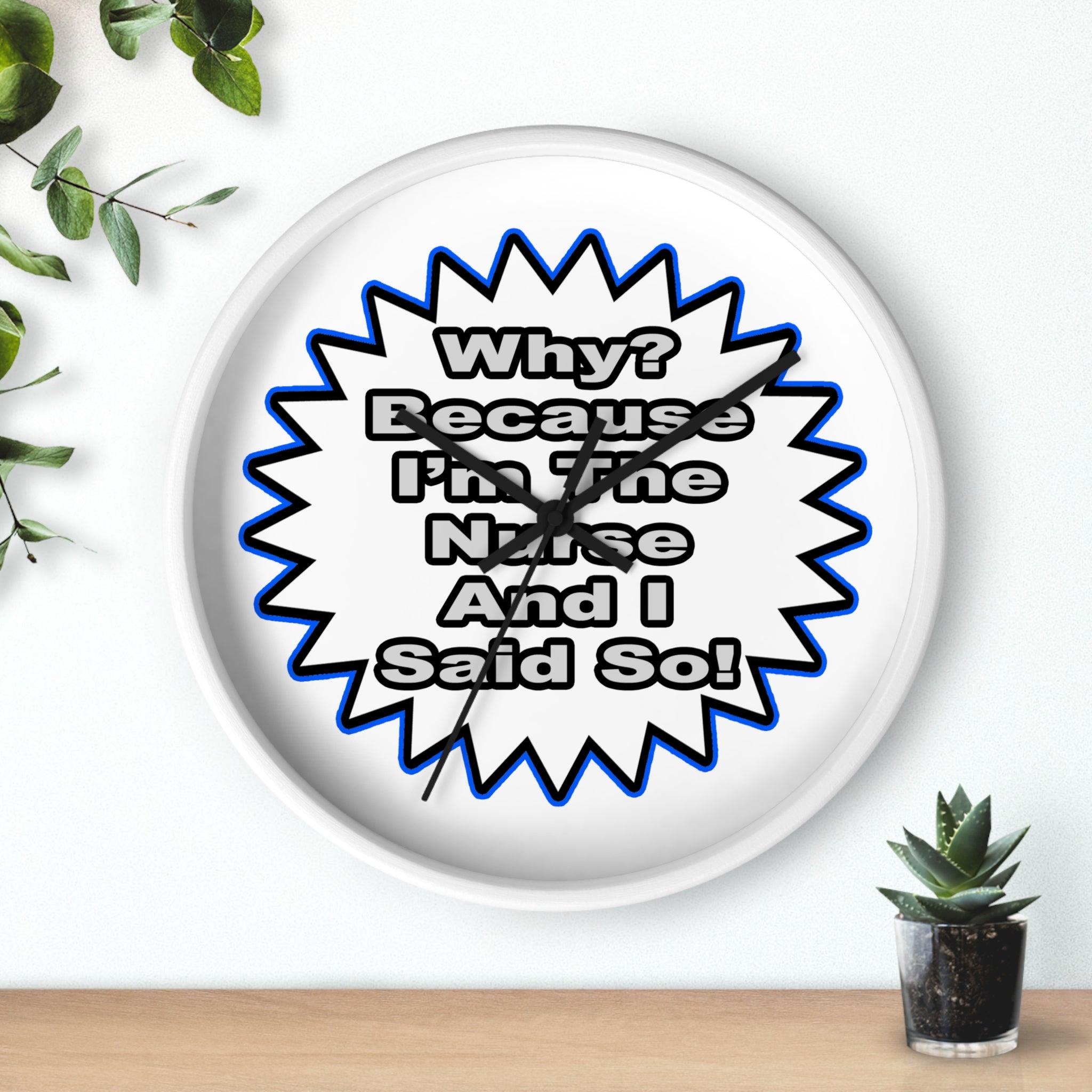 Nurse...Because I Said So - Wall Clock