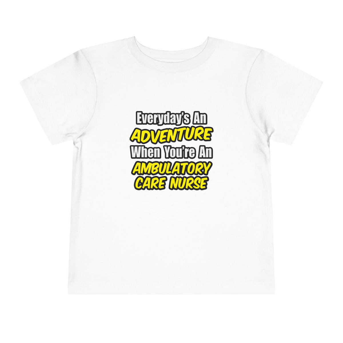 Everyday's An Adventure .. Ambulatory Care Nurse - Toddler Short Sleeve Tee