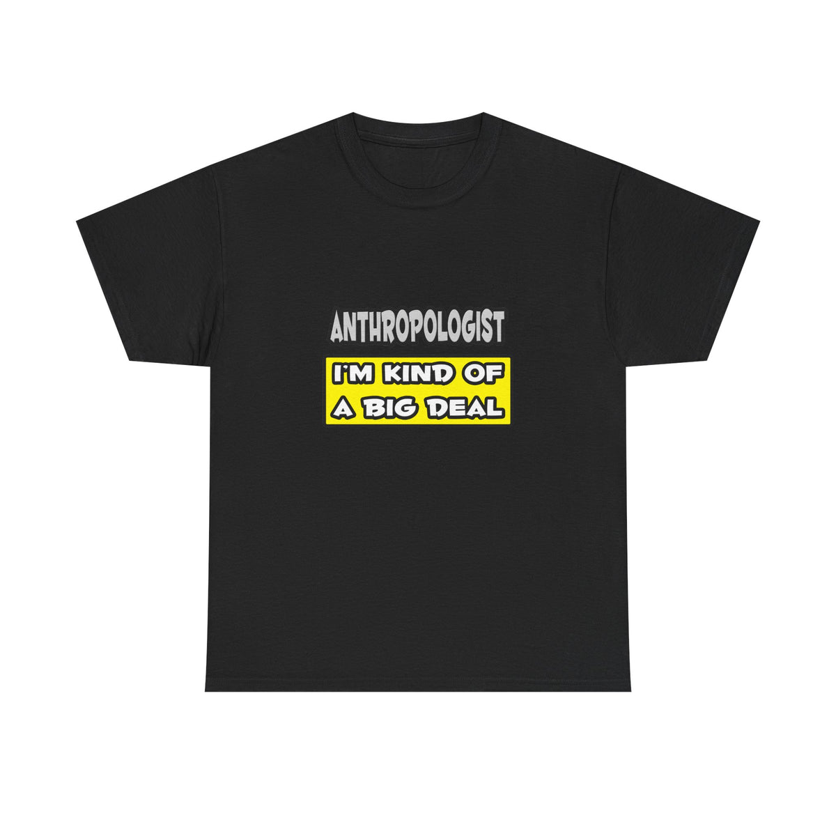 Anthropologist .. I'm Kind of a Big Deal - Unisex Heavy Cotton Tee