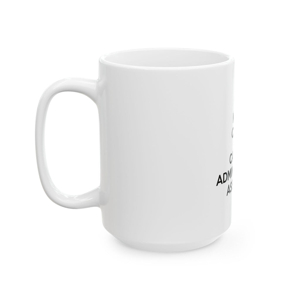 Keep Calm and Call an Administrative Assistant - Ceramic Mug, (11oz, 15oz)