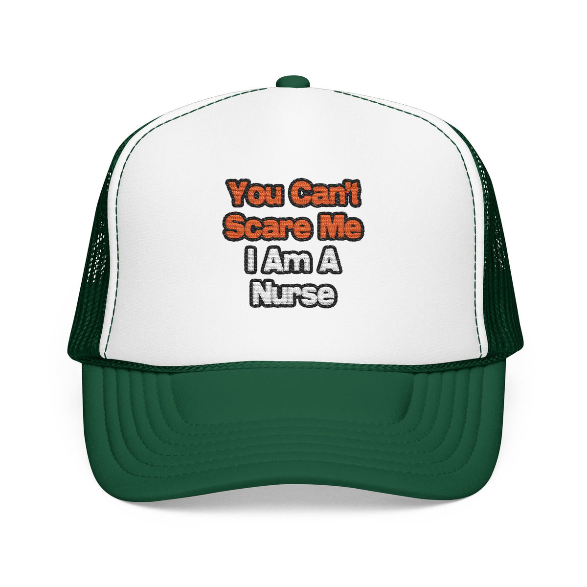 You Can't Scare Me...Nurse - Foam Trucker Hat