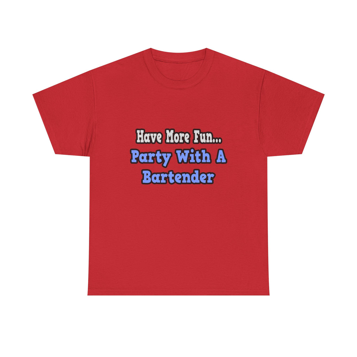 Party With A Bartender - Unisex Heavy Cotton Tee