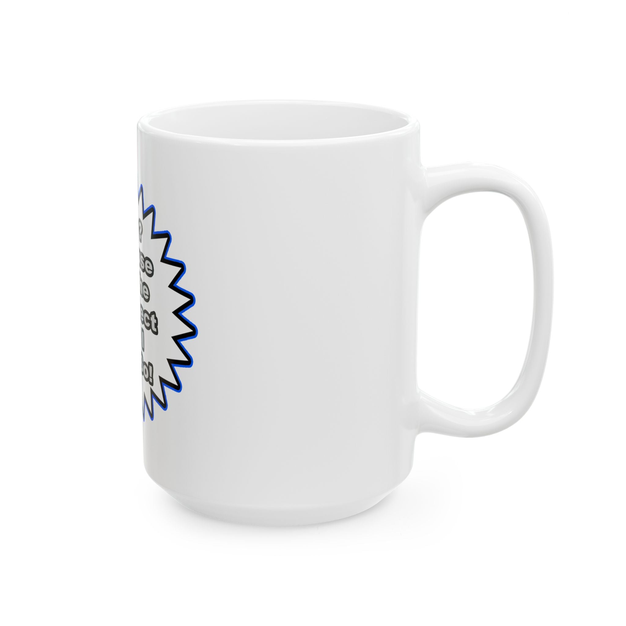 Architect...Because I Said So - Ceramic Mug, (11oz, 15oz)