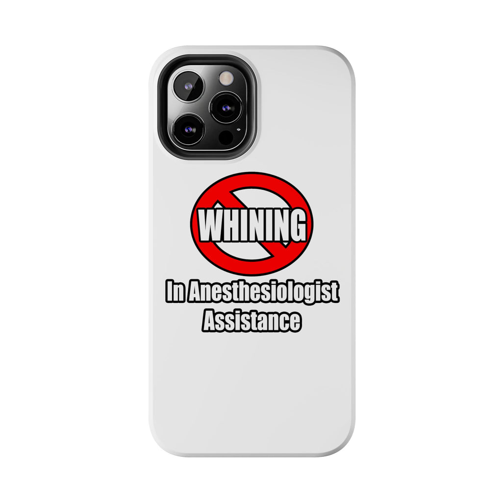 No Whining In Anesthesiologist Assistance - Tough Phone Cases