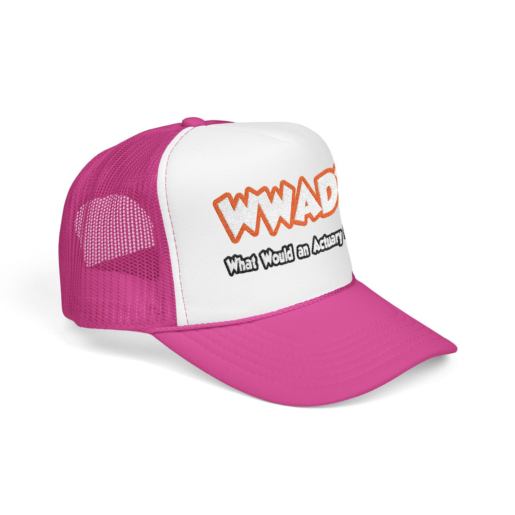 WWAD...What Would an Actuary Do - Foam Trucker Hat
