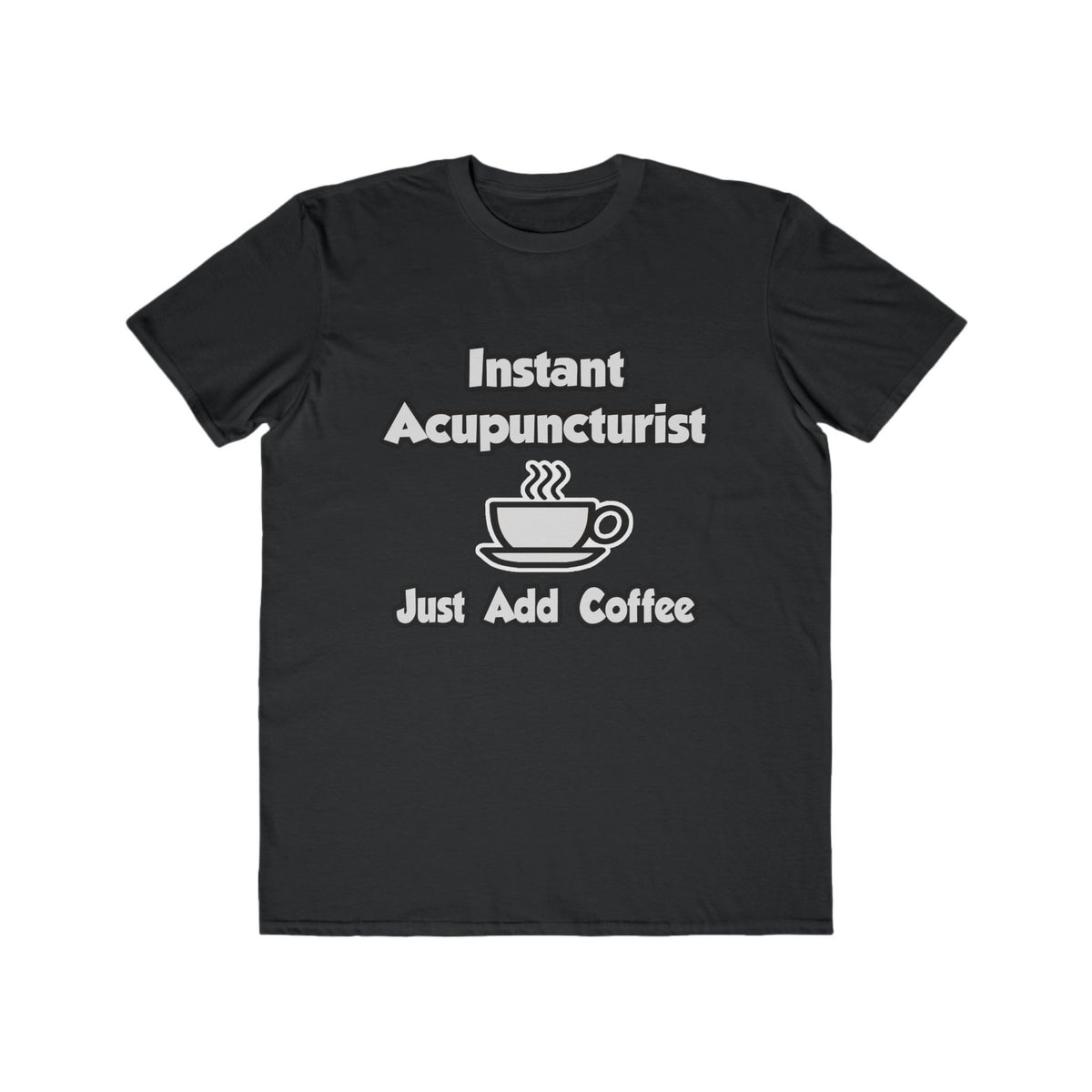 Instant Acupuncturist .. Just Add Coffee - Men's Lightweight Fashion Tee