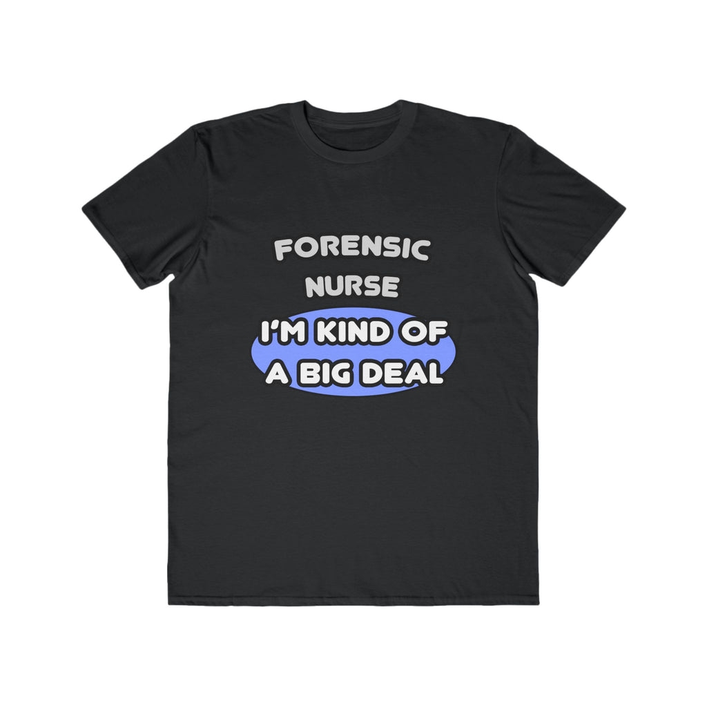 Forensic Nurse ... I'm Kind of a Big Deal - Men's Lightweight Fashion Tee