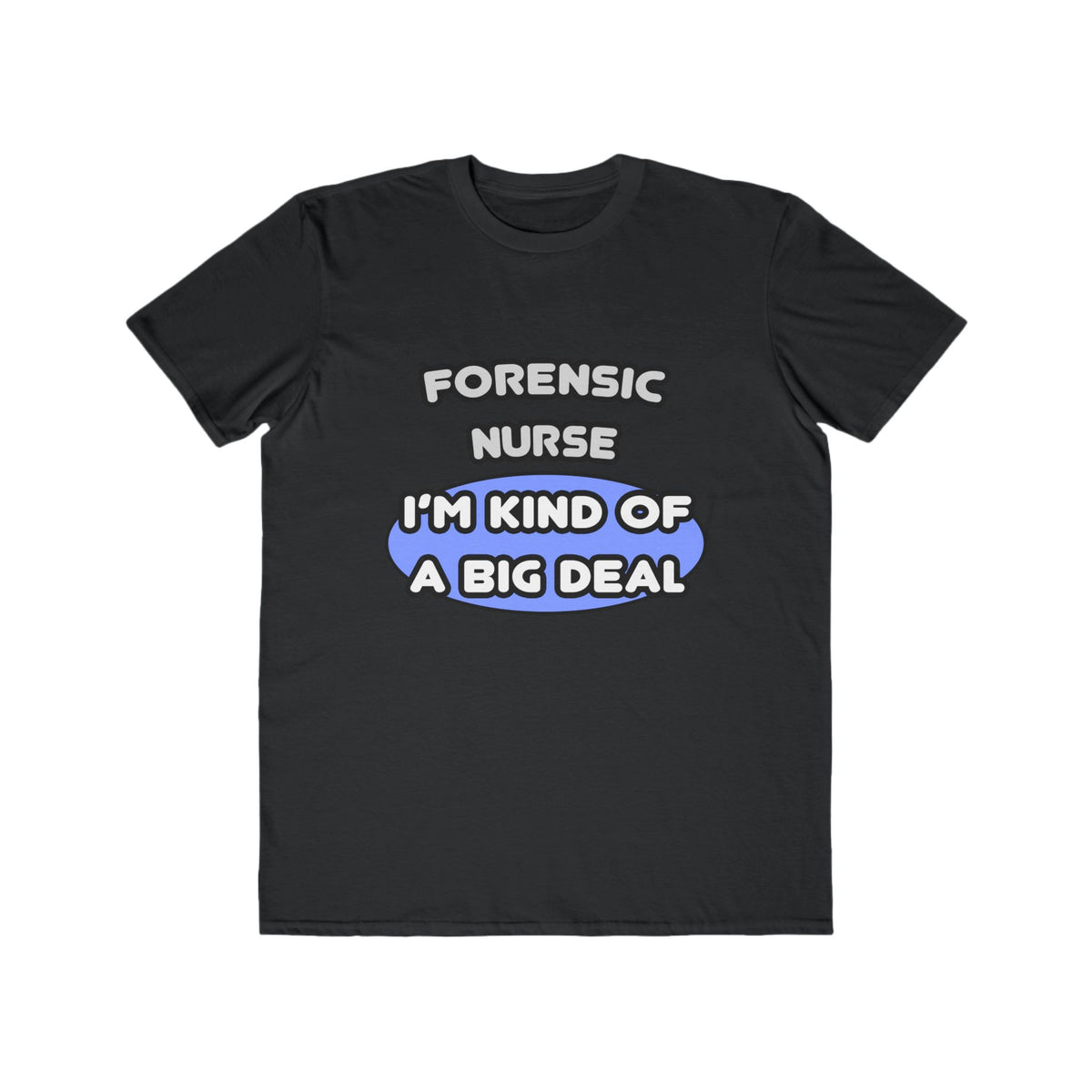 Forensic Nurse ... I'm Kind of a Big Deal - Men's Lightweight Fashion Tee