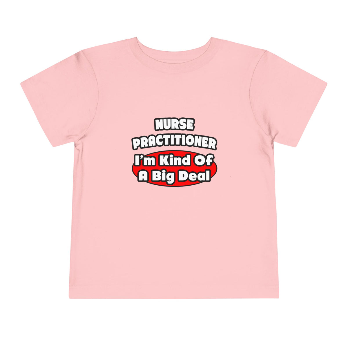 Nurse Practitioner...Big Deal - Toddler Short Sleeve Tee