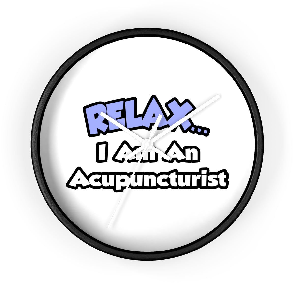 Relax .. I am an Acupuncturist - Wall Clock