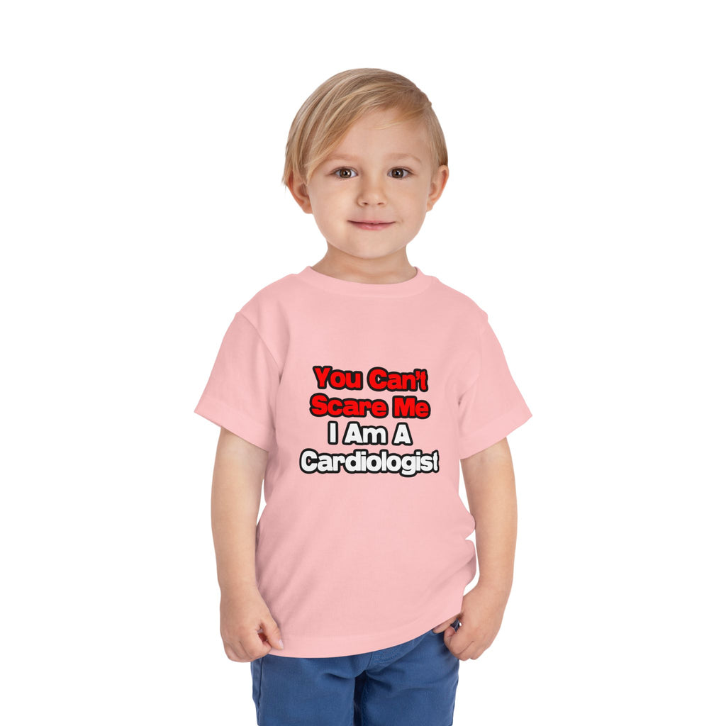 You Can't Scare Me...Cardiologist - Toddler Short Sleeve Tee