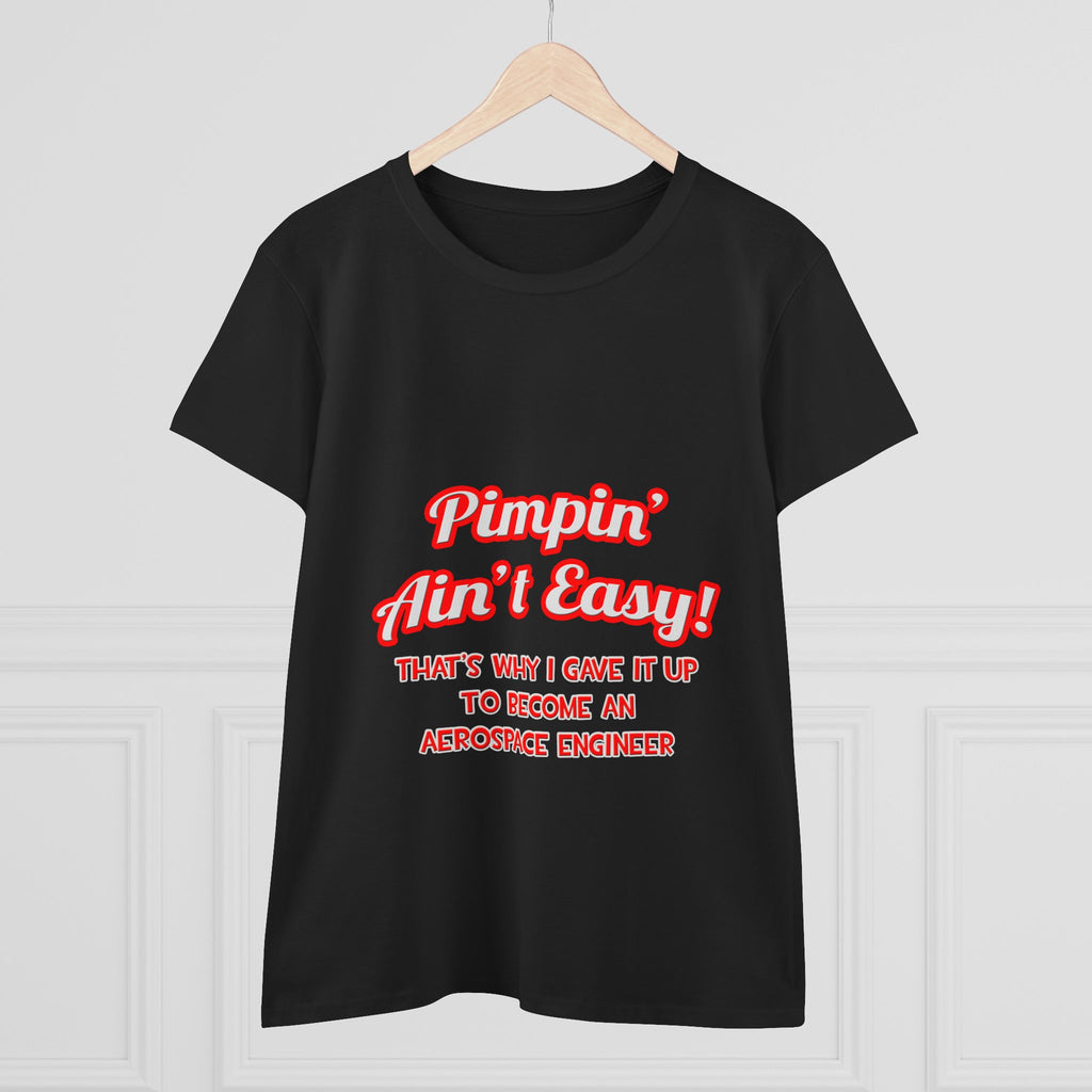 Pimpin' Ain't Easy .. Aerospace Engineer - Women's Midweight Cotton Tee