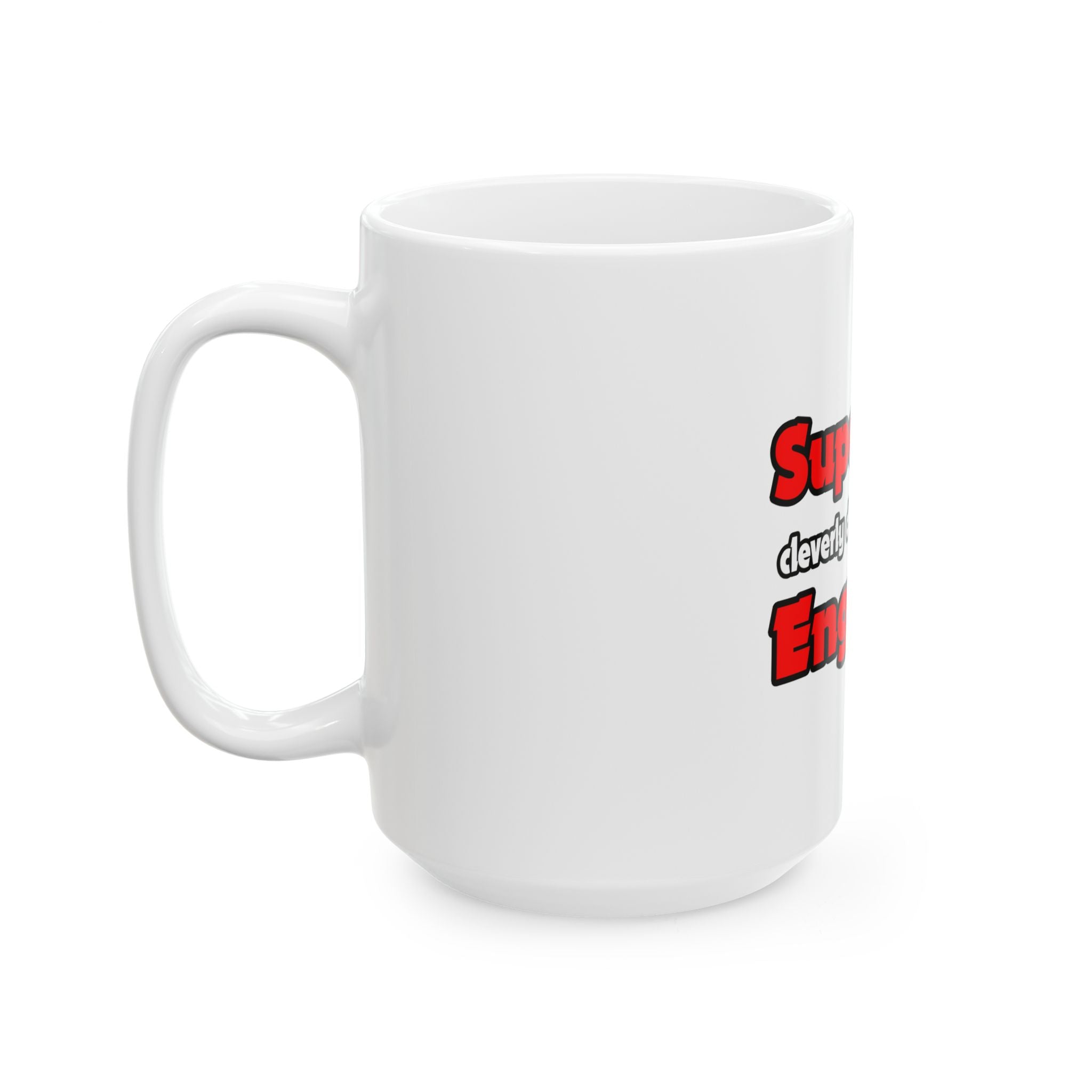 Super Dad ... Engineer - Ceramic Mug, (11oz, 15oz)