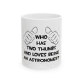 Two Thumbs and Loves Being an Astronomer - Ceramic Mug, (11oz, 15oz)