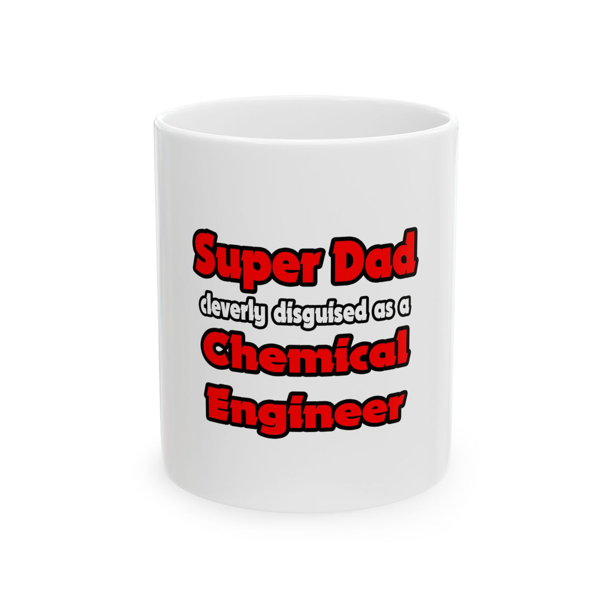 Super Dad ... Chemical Engineer - Ceramic Mug, (11oz, 15oz)