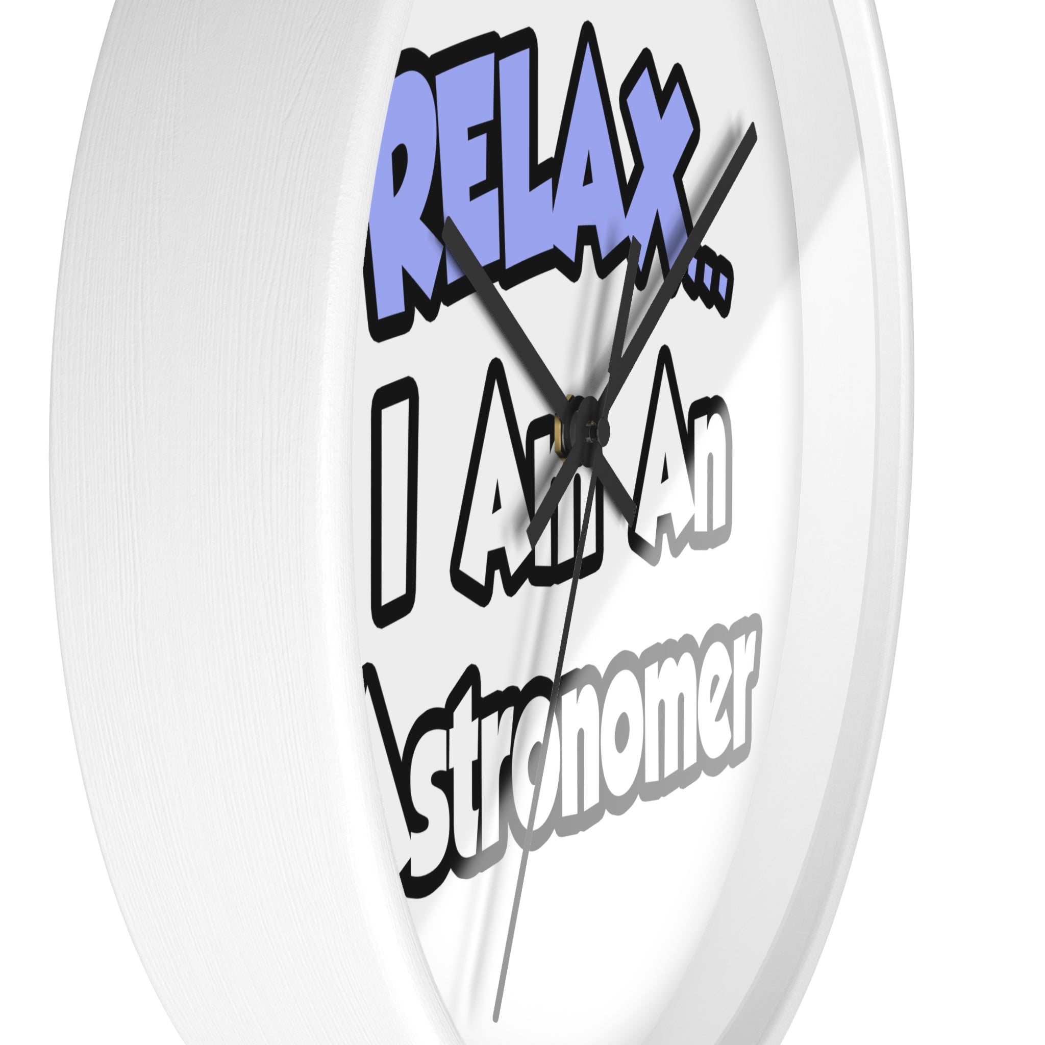 Relax...I'm An Astronomer - Wall Clock