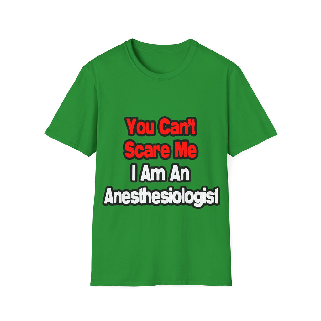 You Can't Scare Me...Anesthesiologist - Unisex Softstyle T-Shirt