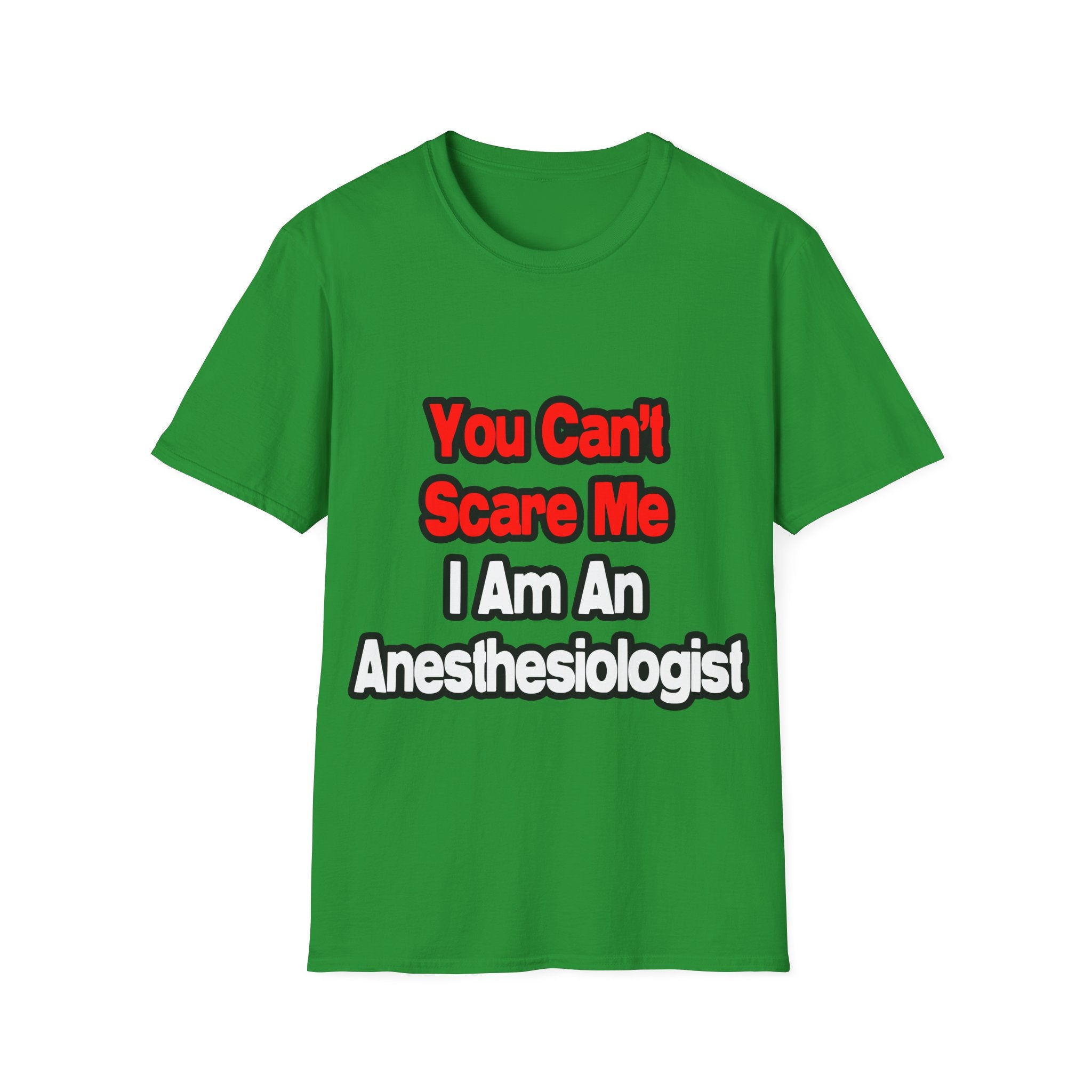 You Can't Scare Me...Anesthesiologist - Unisex Softstyle T-Shirt