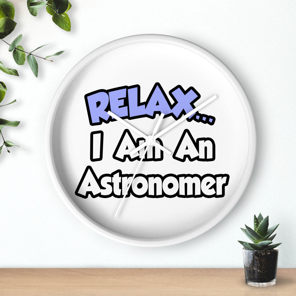 Relax...I'm An Astronomer - Wall Clock