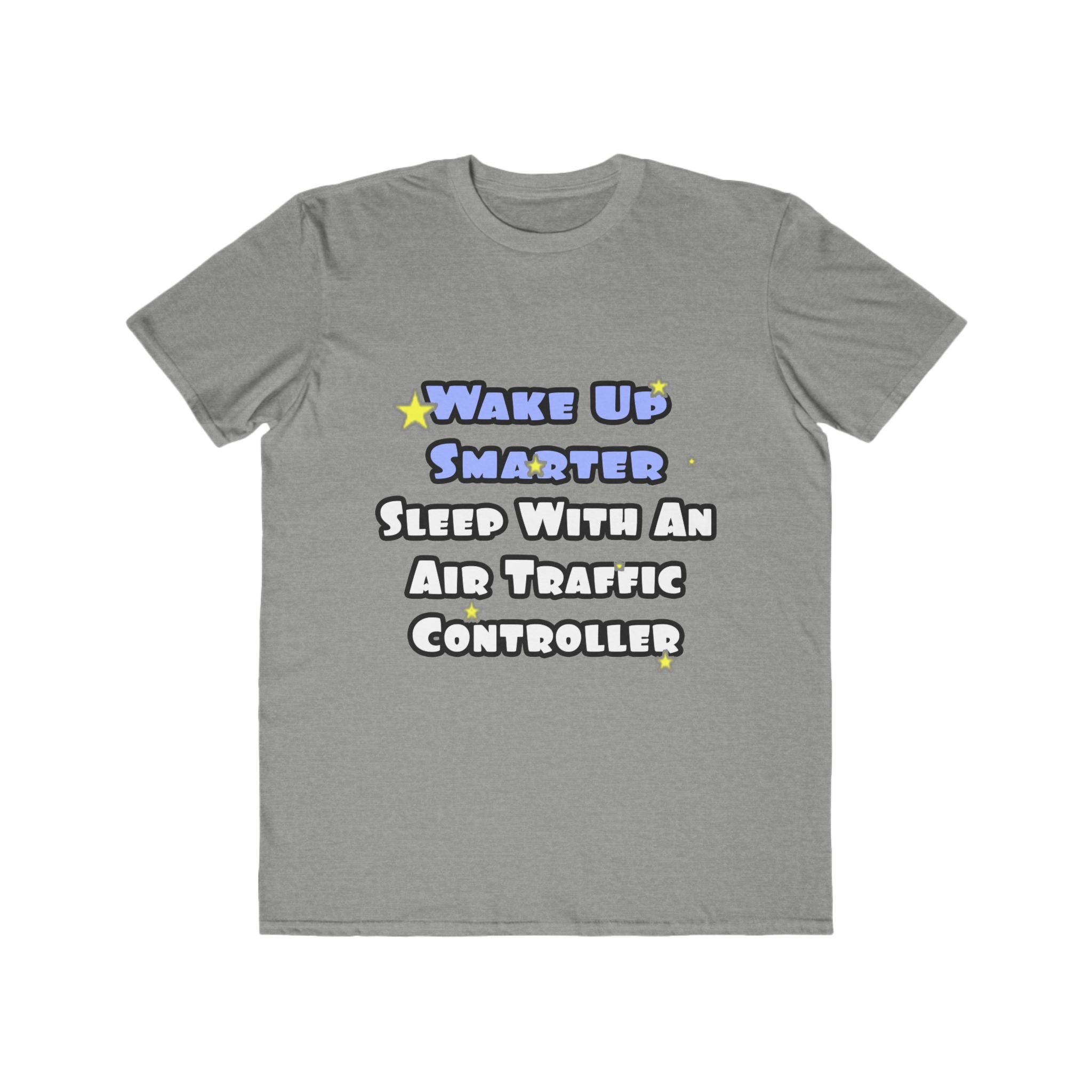 Wake Up Smarter...Sleep With an Air Traffic Controller - Men's Lightweight Fashion Tee