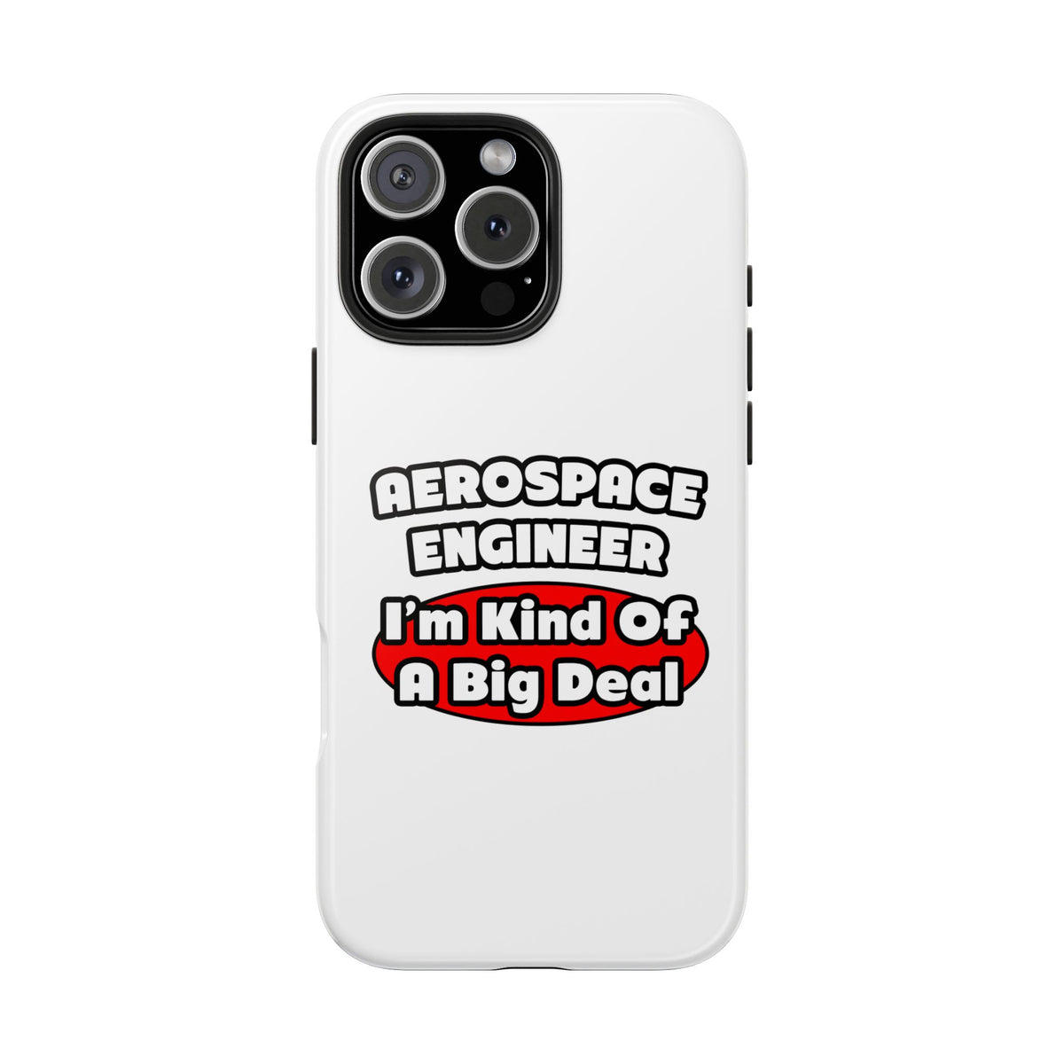 Aerospace Engineer...Big Deal - Tough Phone Cases