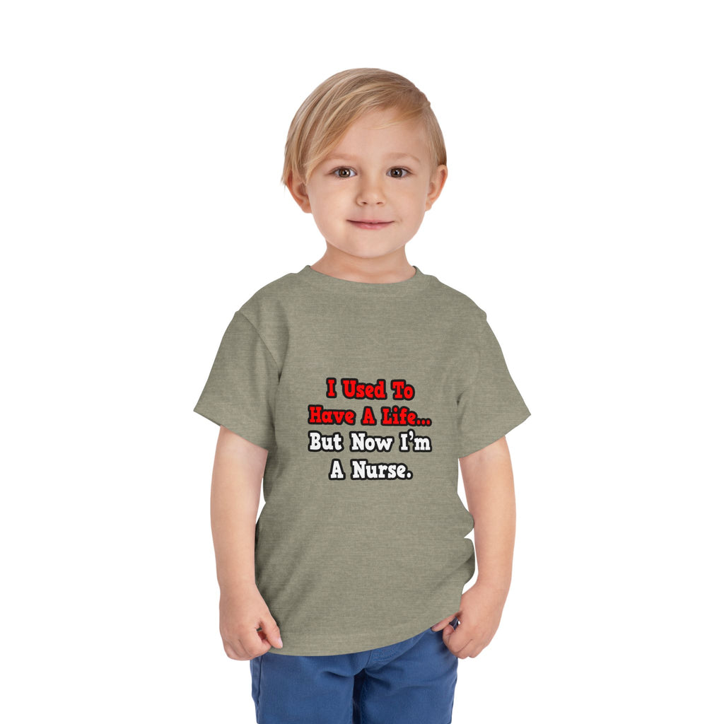 I Used to Have a Life...Nurse - Toddler Short Sleeve Tee