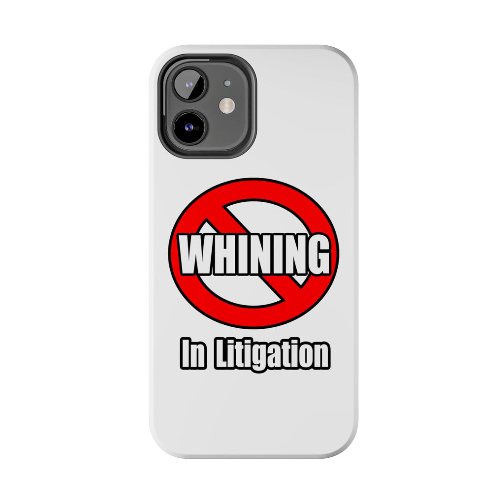 No Whining In Litigation - Tough Phone Cases