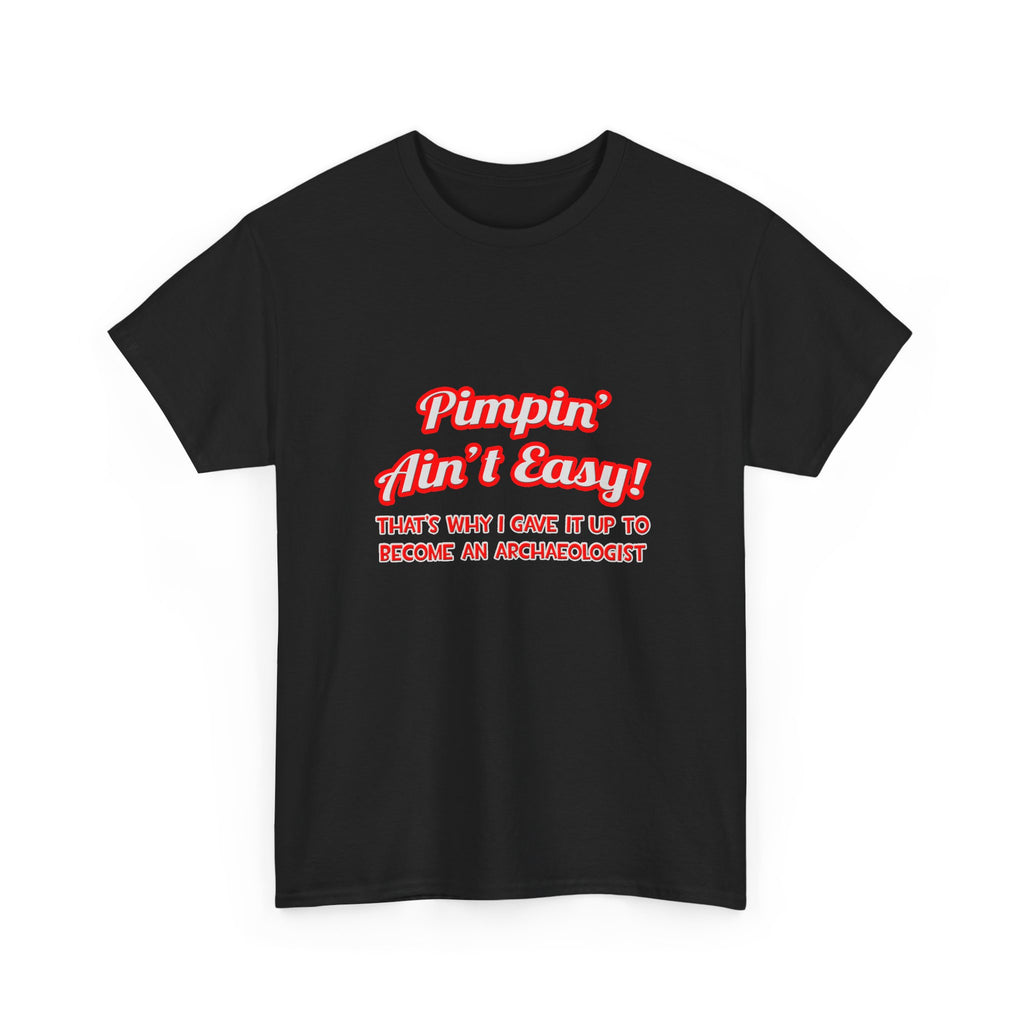 Pimpin' Ain't Easy .. Archaeologist - Unisex Heavy Cotton Tee