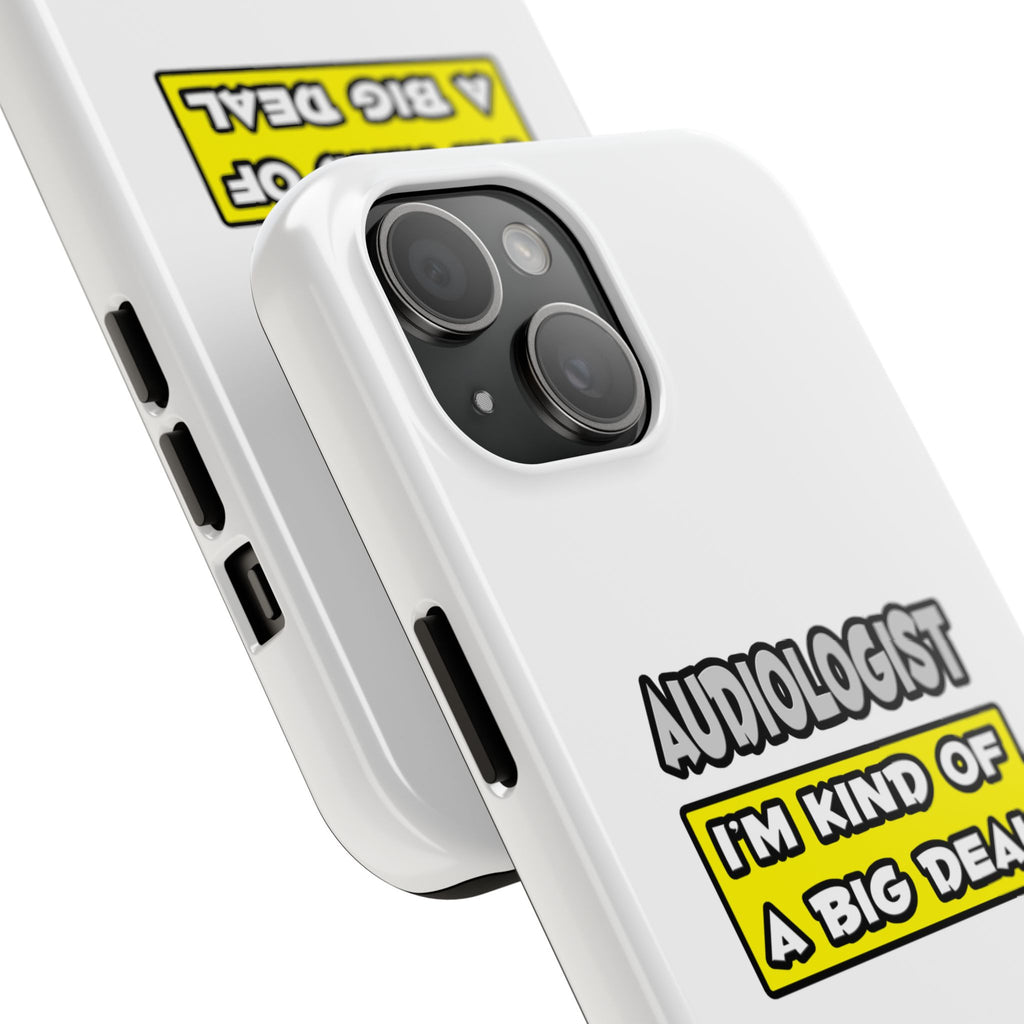 Audiologist .. I'm Kind of a Big Deal - Tough Phone Cases