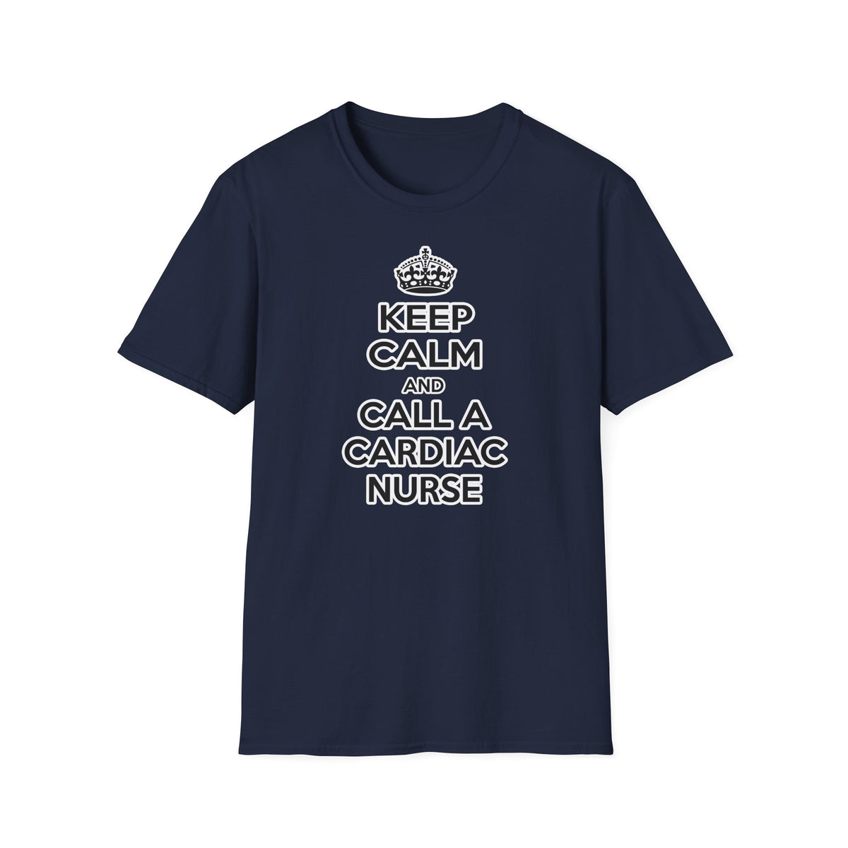 Keep Calm and Call a Cardiac Nurse - Unisex Softstyle T-Shirt