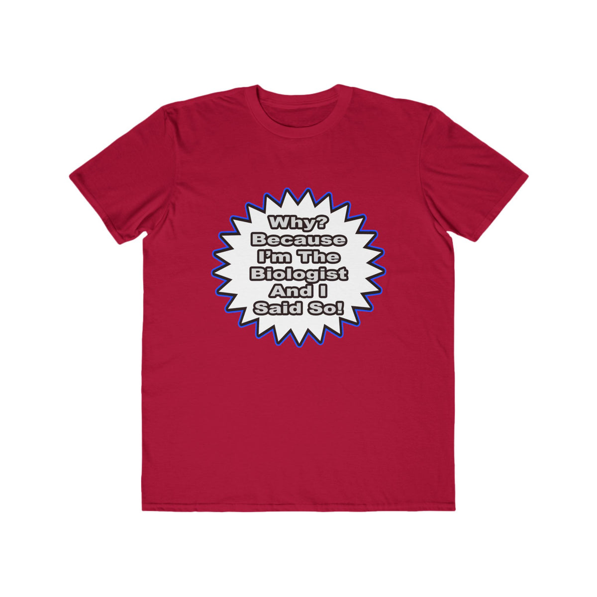 Biologist...Because I Said So - Men's Lightweight Fashion Tee