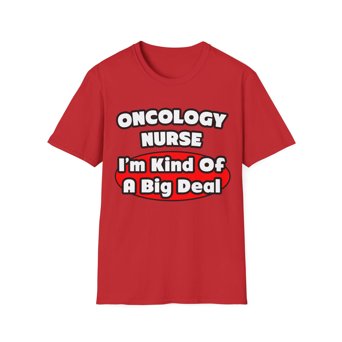 Oncology Nurse...Big Deal - Unisex Softstyle T-Shirt